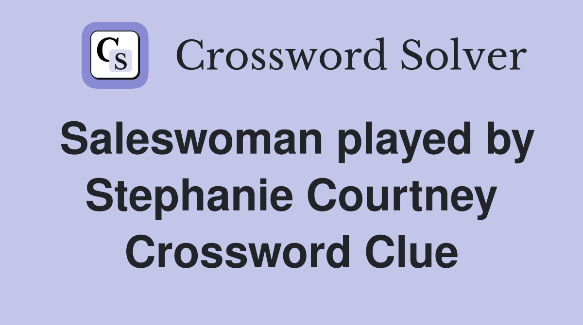 Saleswoman played by Stephanie Courtney Crossword Clue