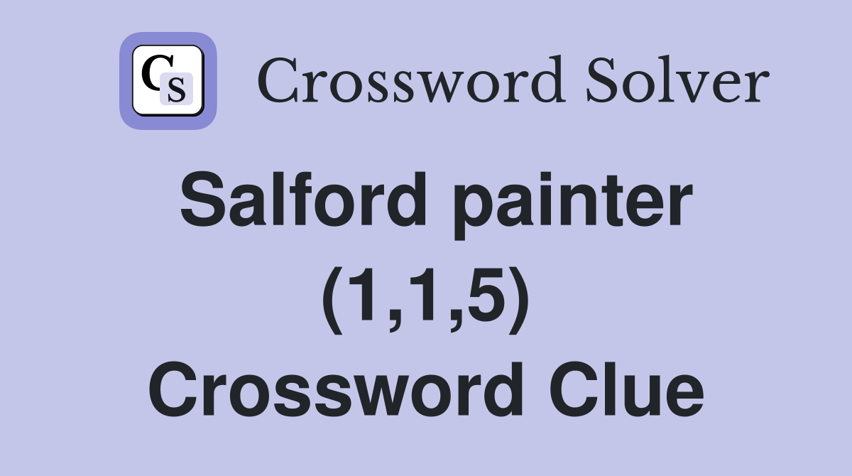 Salford painter (1,1,5) Crossword Clue