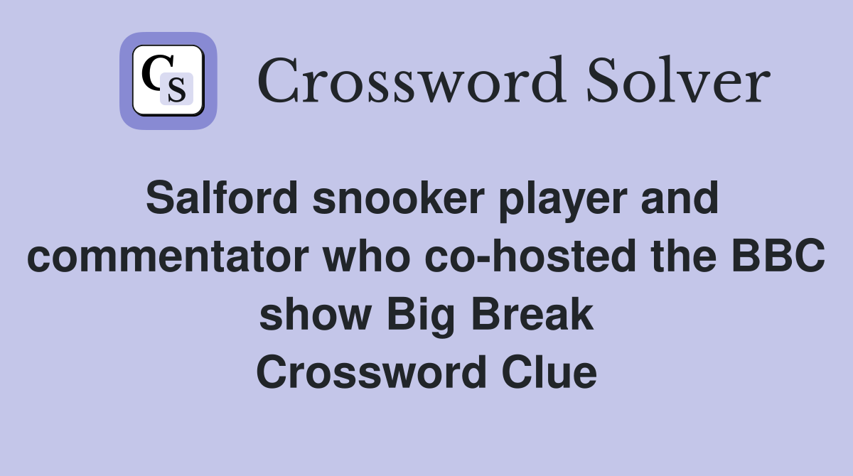 Salford snooker player and commentator who co-hosted the BBC show Big Break Crossword Clue