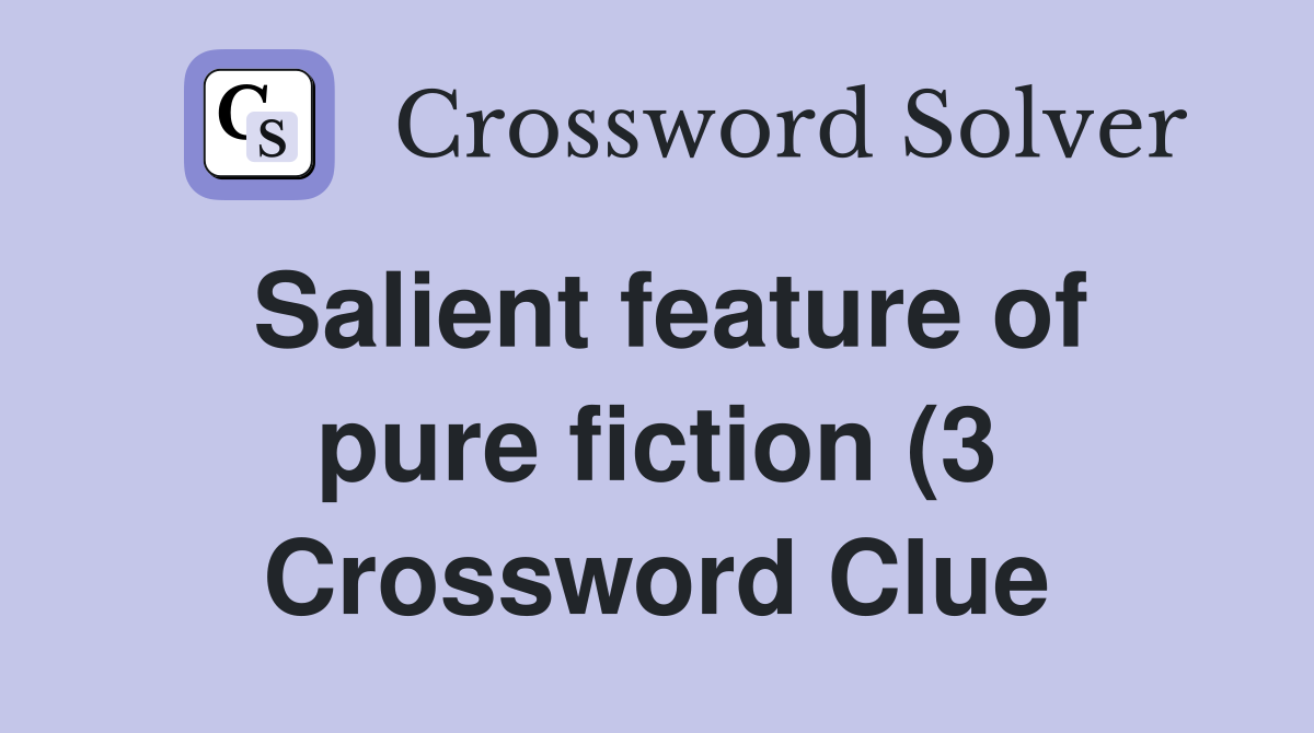 Salient feature of pure fiction (3) Crossword Clue Answers Salient feature of pure fiction (3) Crossword Clue Answers