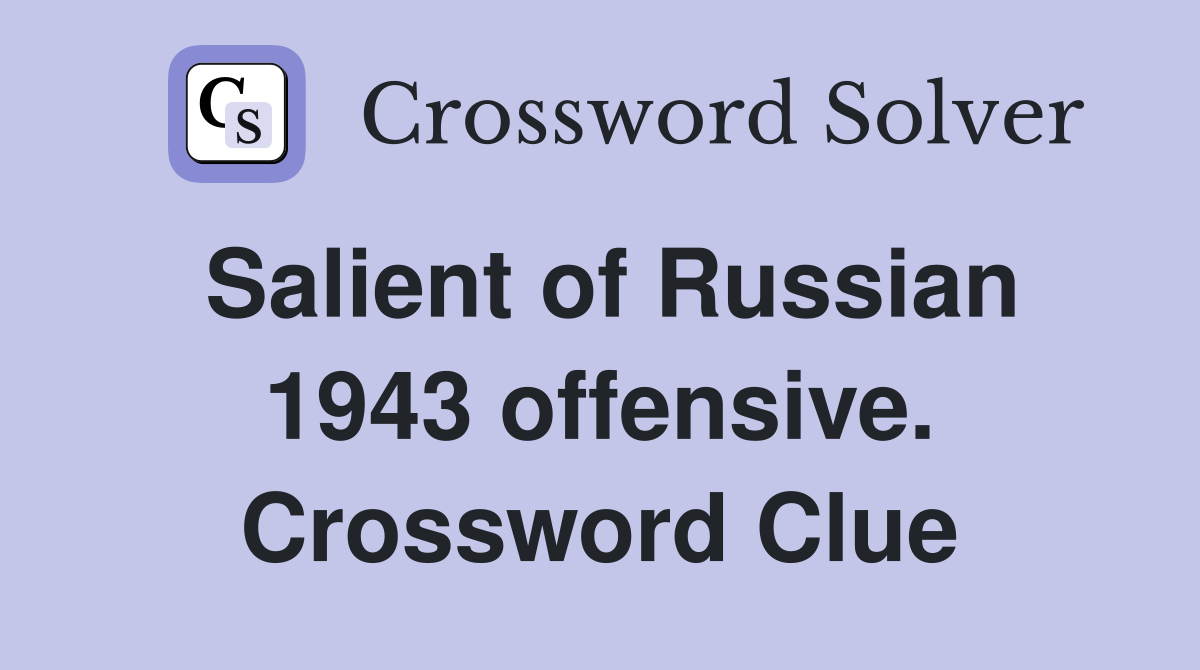 Salient of Russian 1943 offensive. Crossword Clue