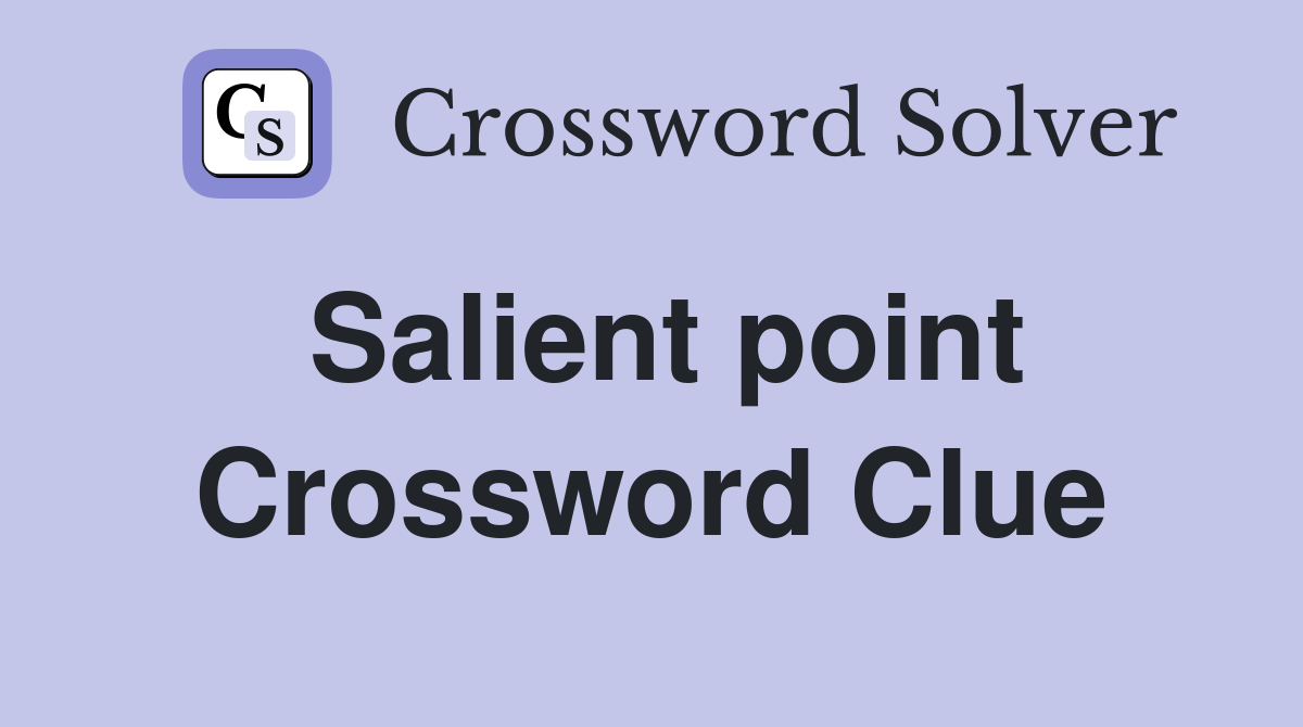 Salient point Crossword Clue