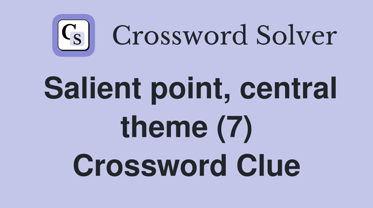 Salient point, central theme (7) Crossword Clue