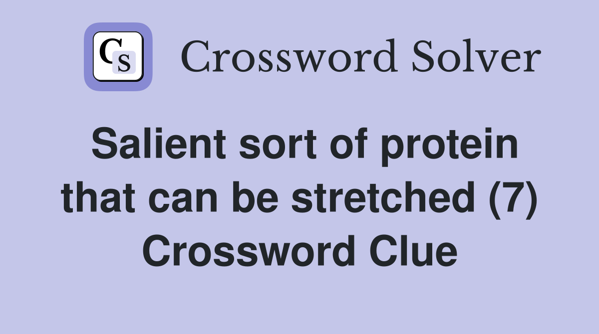 Salient sort of protein that can be stretched (7) Crossword Clue