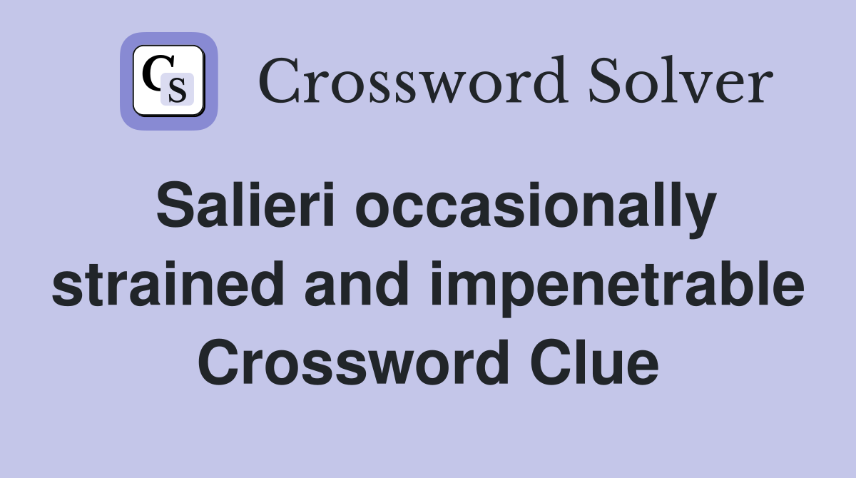 Salieri occasionally strained and impenetrable Crossword Clue