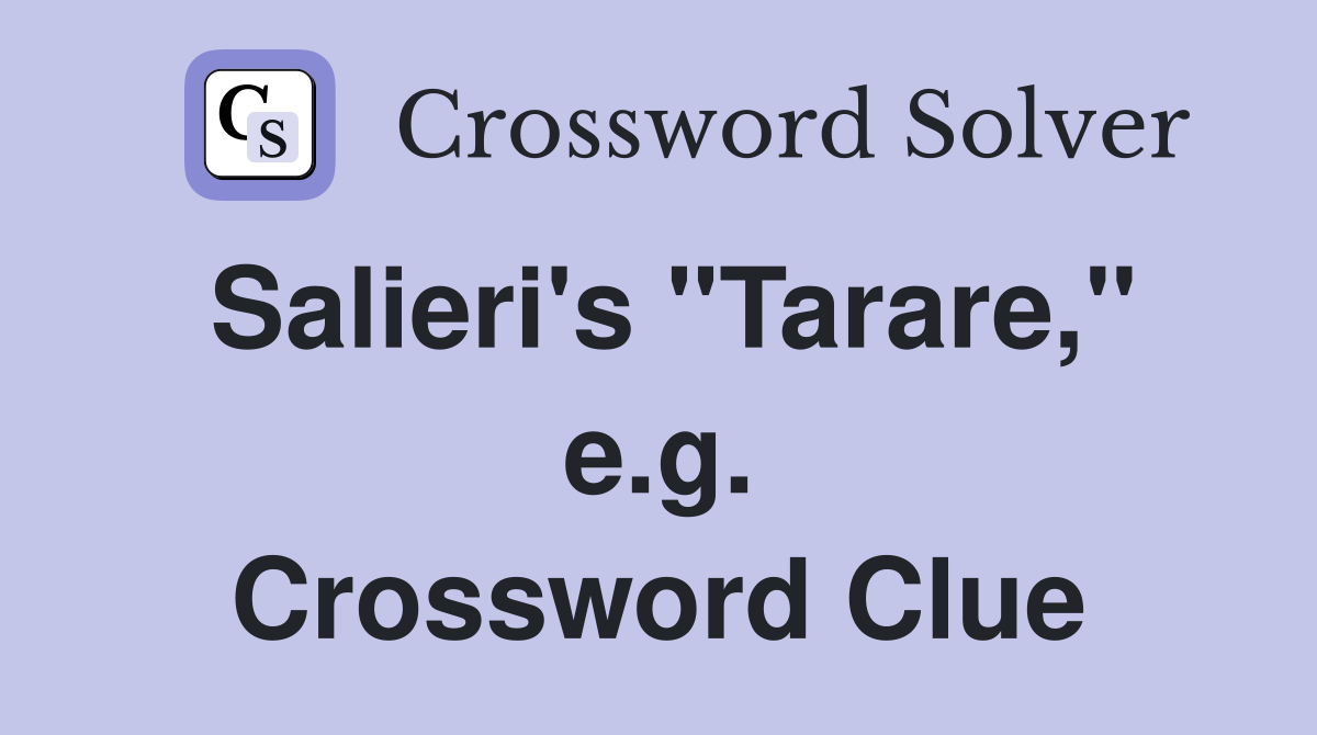 Salieri's "Tarare," e.g. Crossword Clue