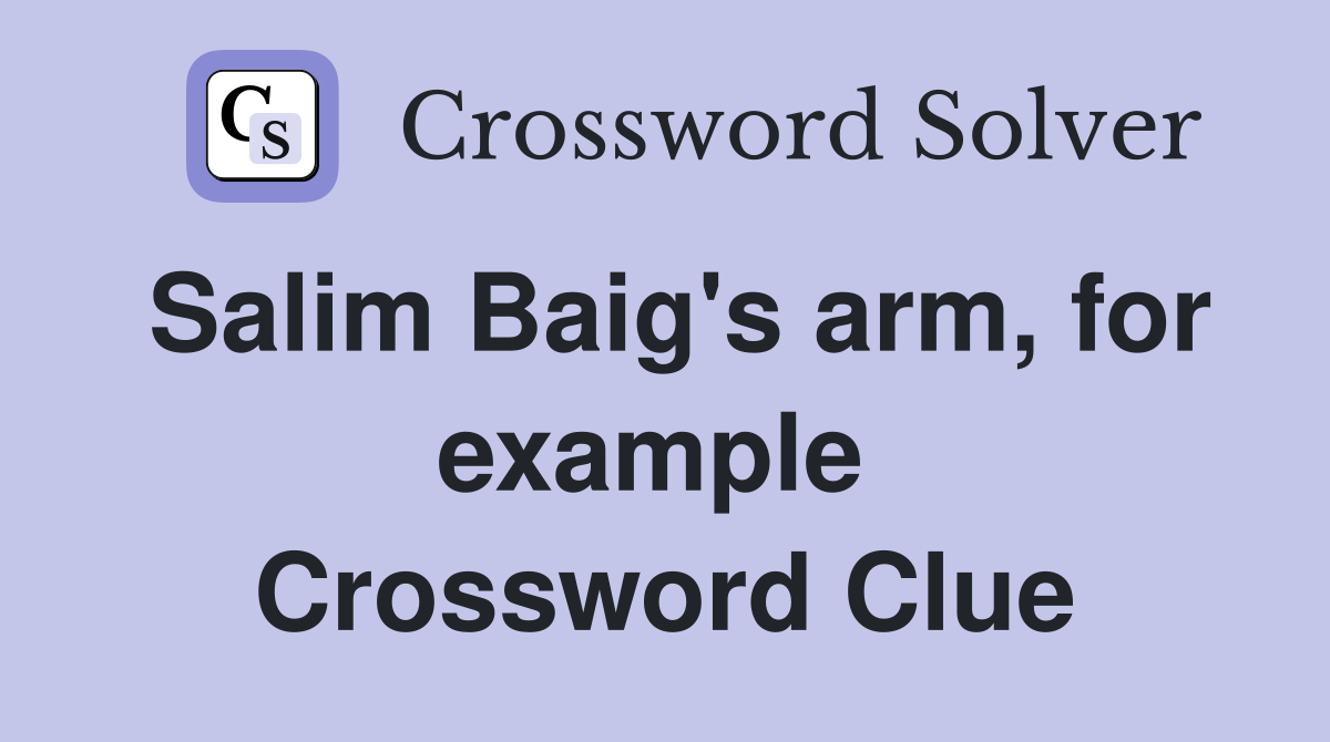 Salim Baig's arm, for example  Crossword Clue