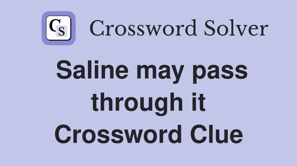 Saline may pass through it Crossword Clue