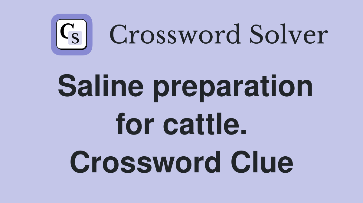Saline preparation for cattle. Crossword Clue