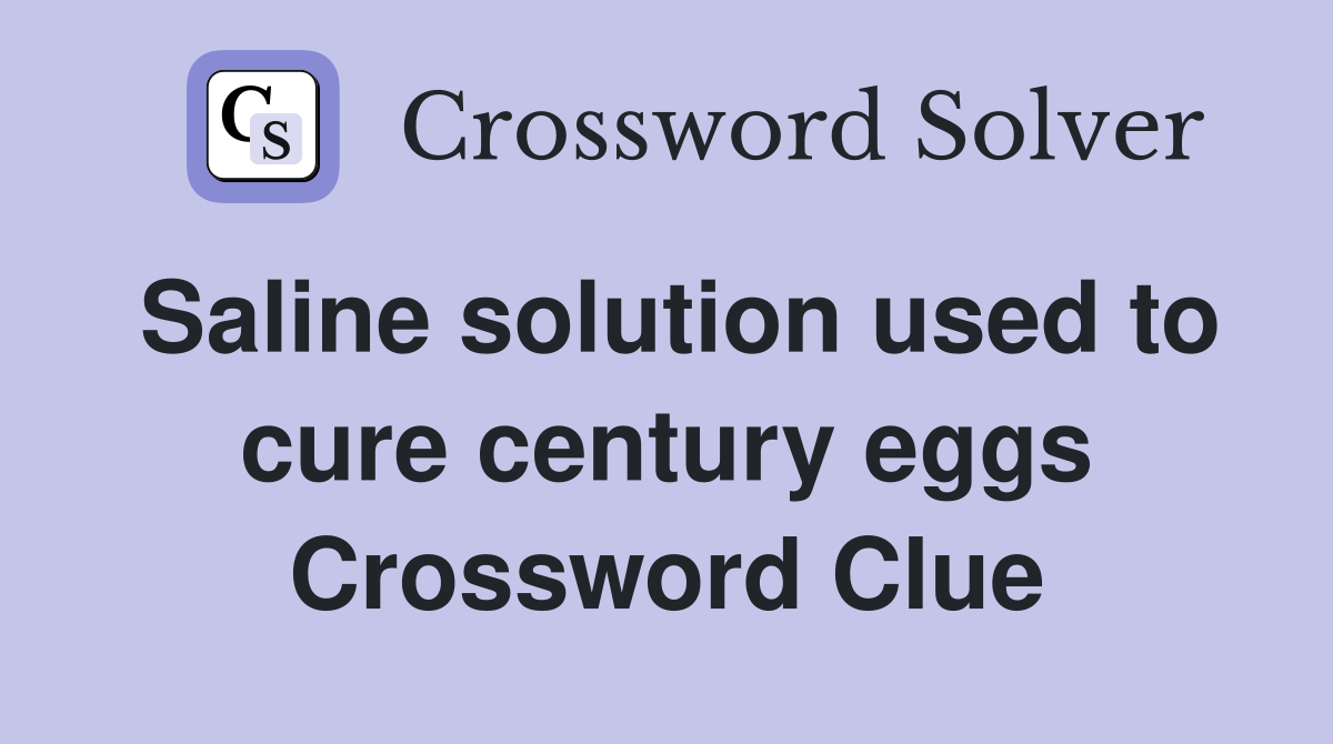 Saline solution used to cure century eggs Crossword Clue