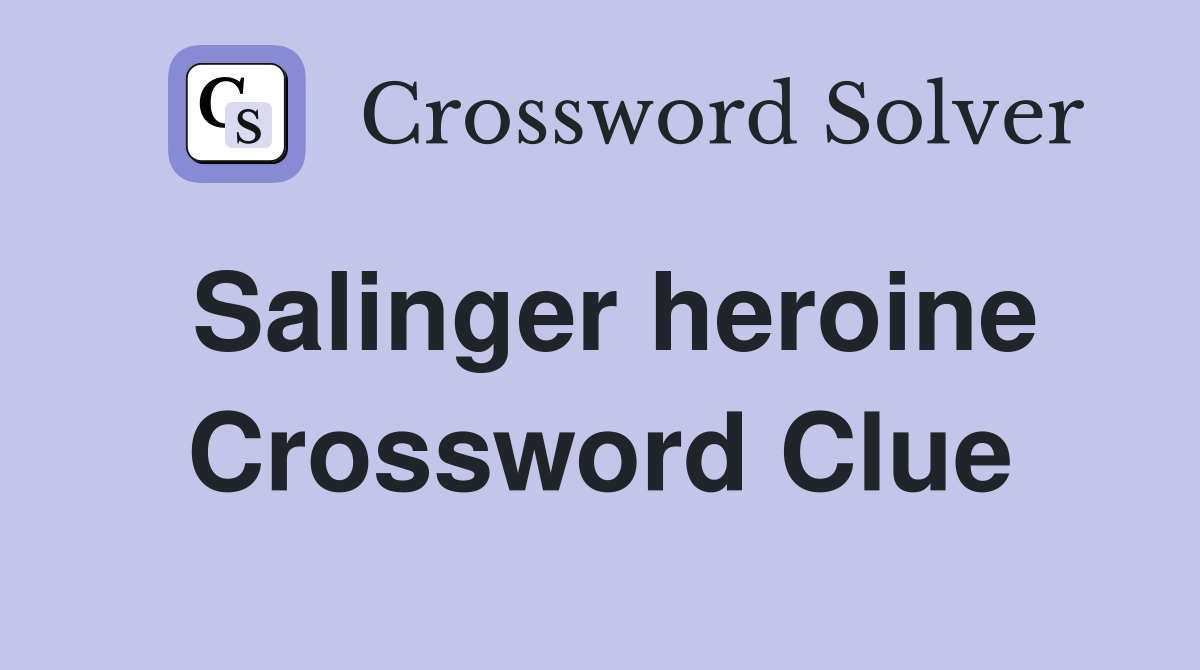 Salinger heroine Crossword Clue