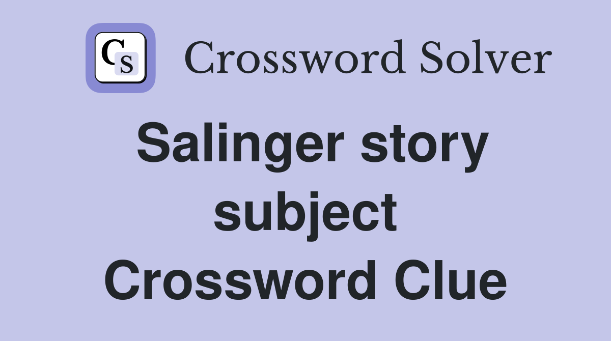 Salinger story subject Crossword Clue