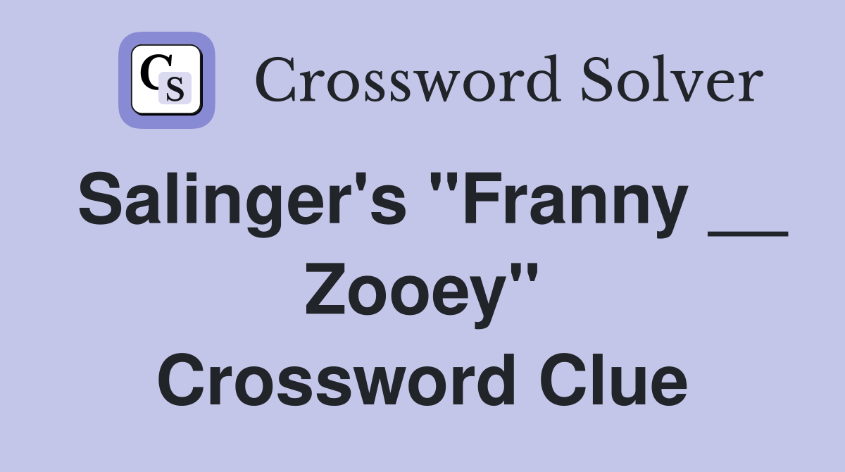 Salinger's "Franny __ Zooey" Crossword Clue
