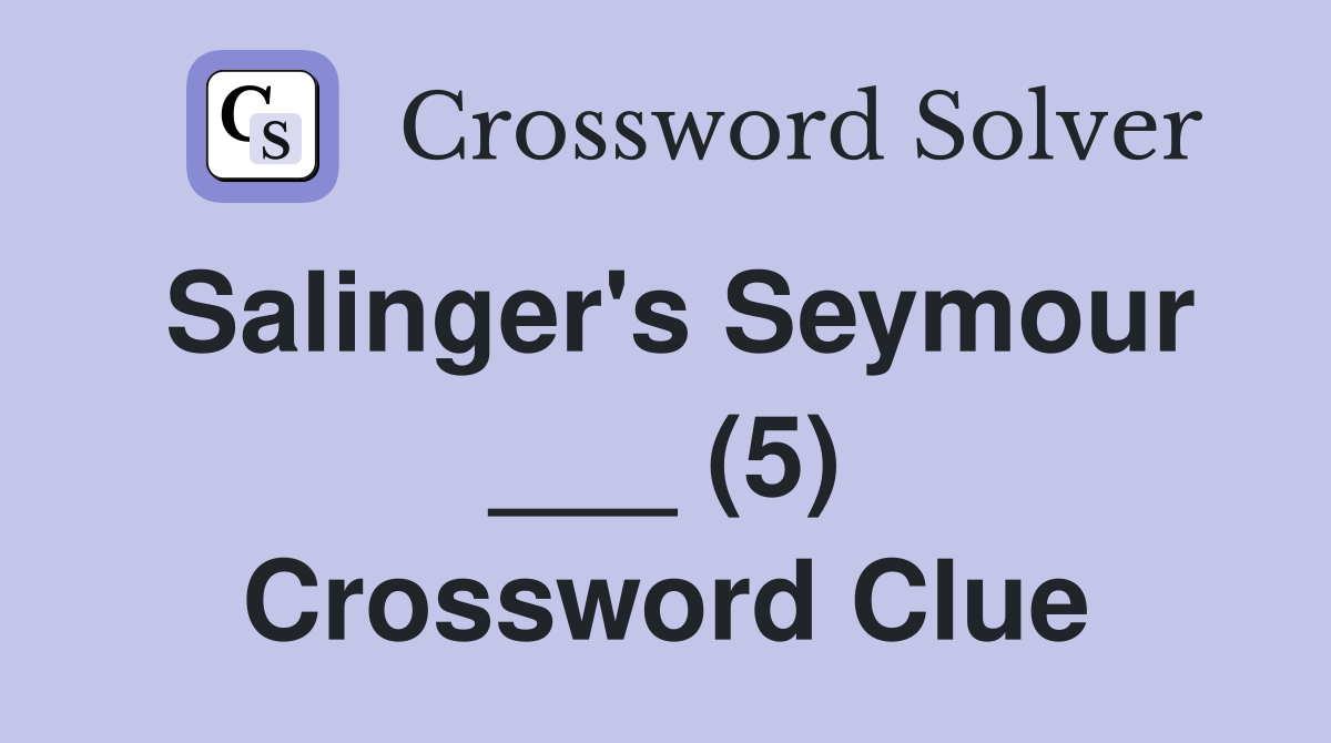 Salinger's Seymour ___ (5) Crossword Clue