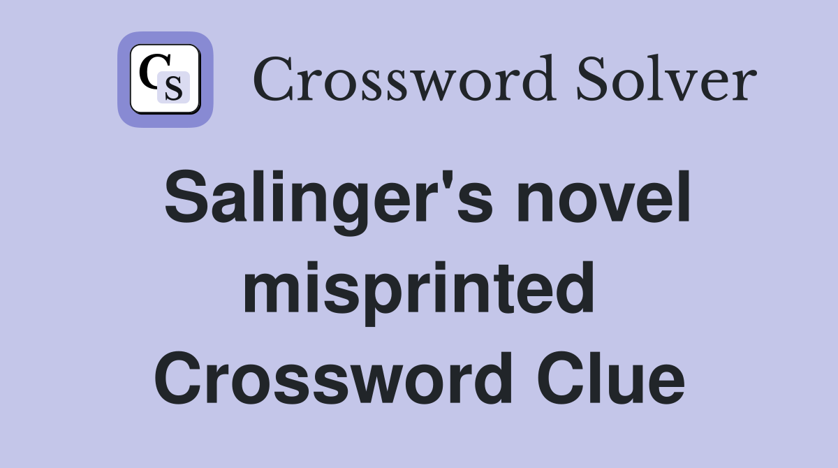 Salinger's novel misprinted Crossword Clue