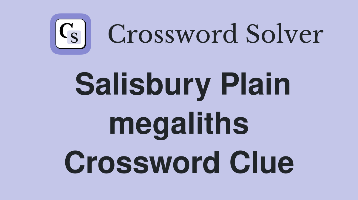 Salisbury Plain megaliths Crossword Clue
