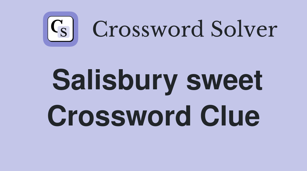 Salisbury sweet Crossword Clue