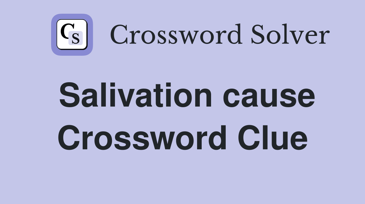 Salivation cause Crossword Clue