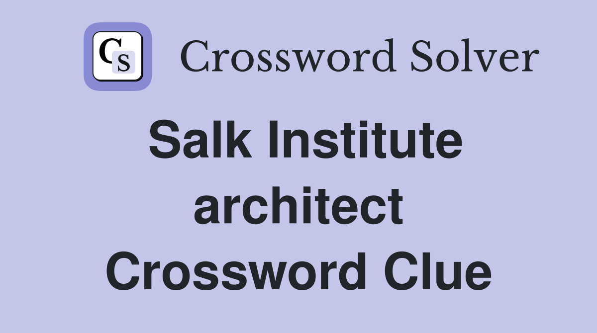 Salk Institute architect Crossword Clue