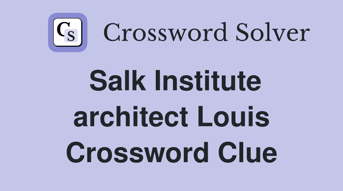 Salk Institute architect Louis Crossword Clue