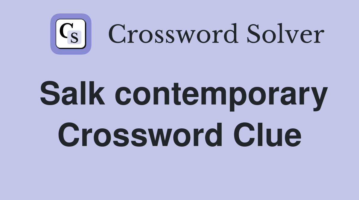 Salk contemporary Crossword Clue
