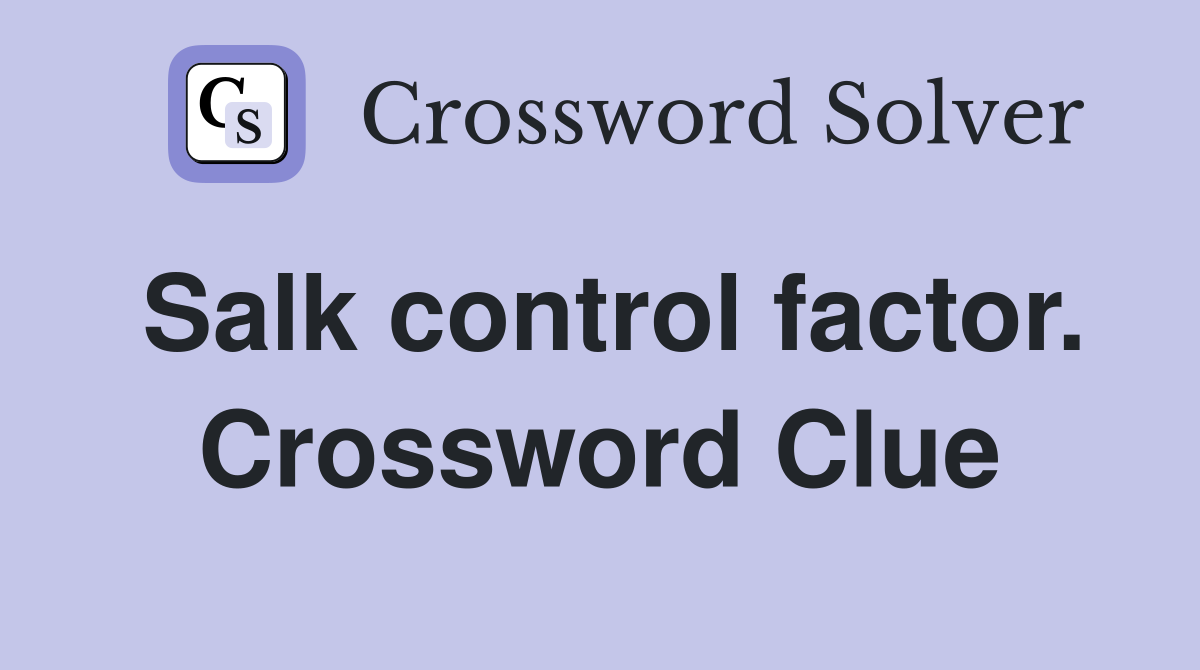 Salk control factor. Crossword Clue