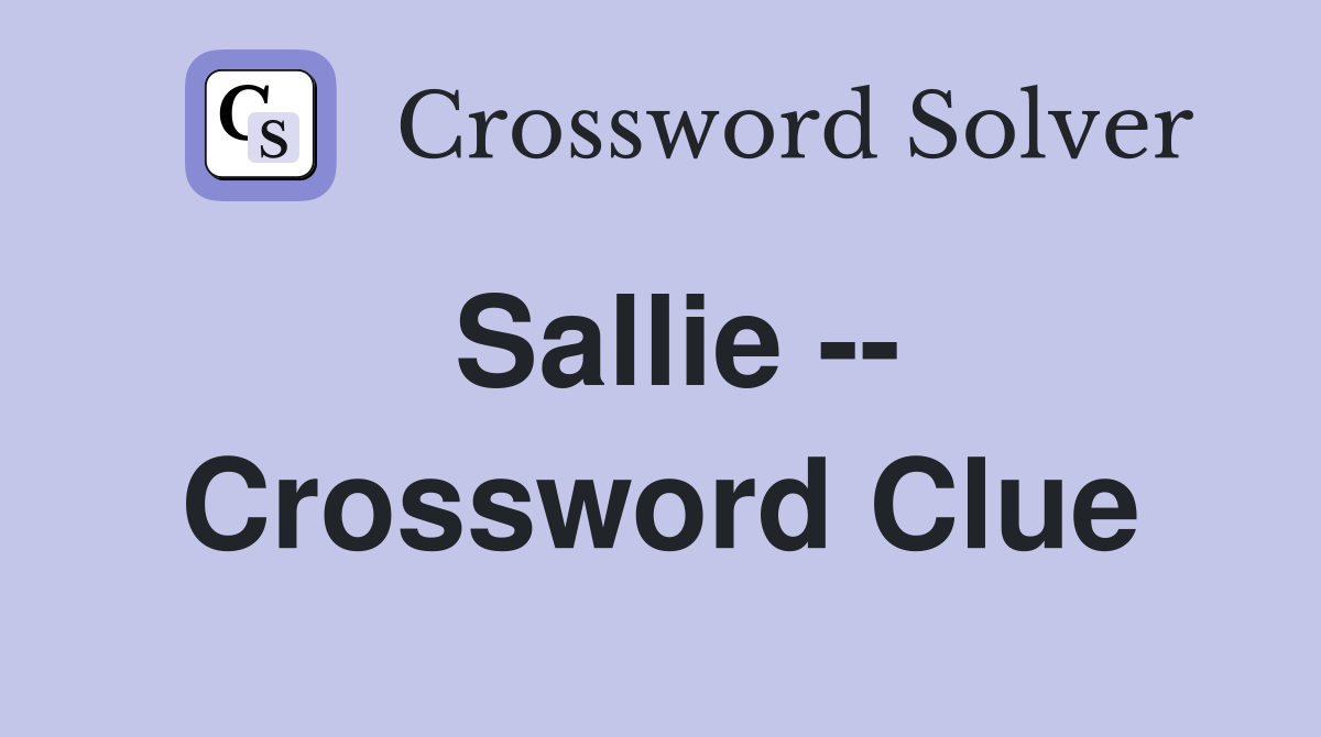 Sallie -- Crossword Clue