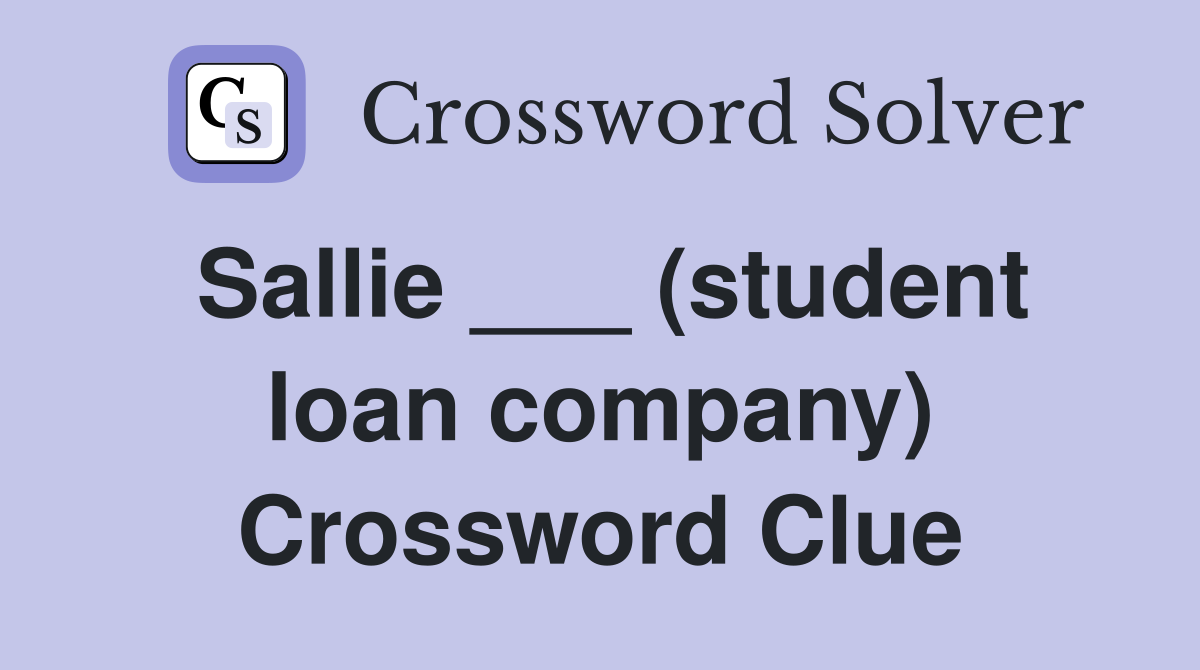 Sallie ___ (student loan company) Crossword Clue