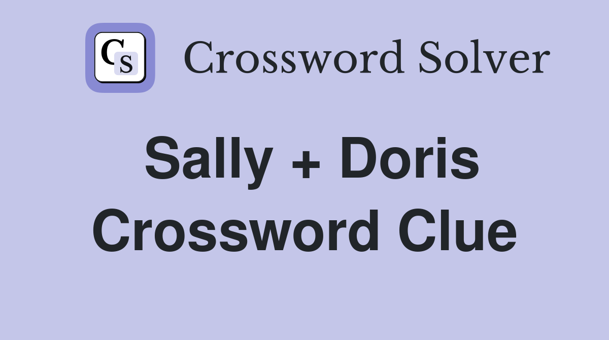 Sally + Doris Crossword Clue
