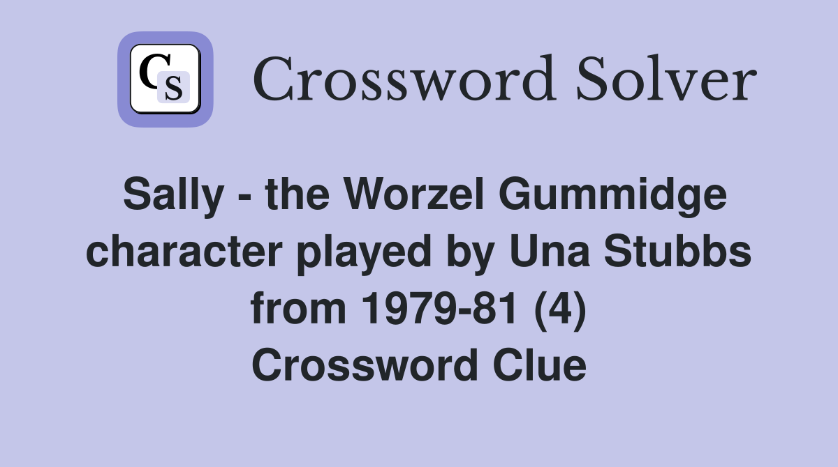 Sally - the Worzel Gummidge character played by Una Stubbs from 1979-81 (4) Crossword Clue