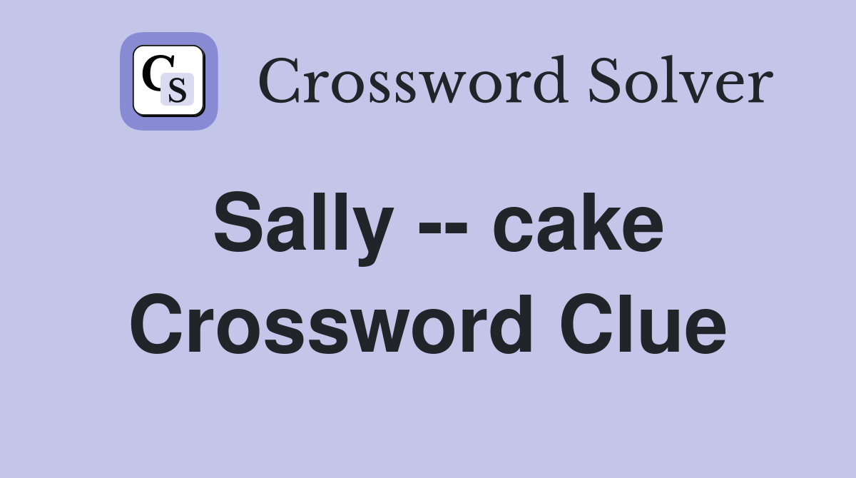 Sally -- cake Crossword Clue