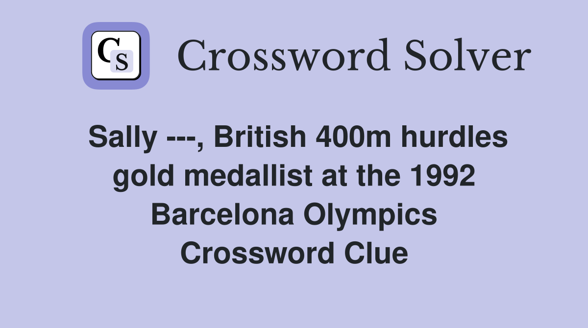 Sally ---, British 400m hurdles gold medallist at the 1992 Barcelona Olympics Crossword Clue