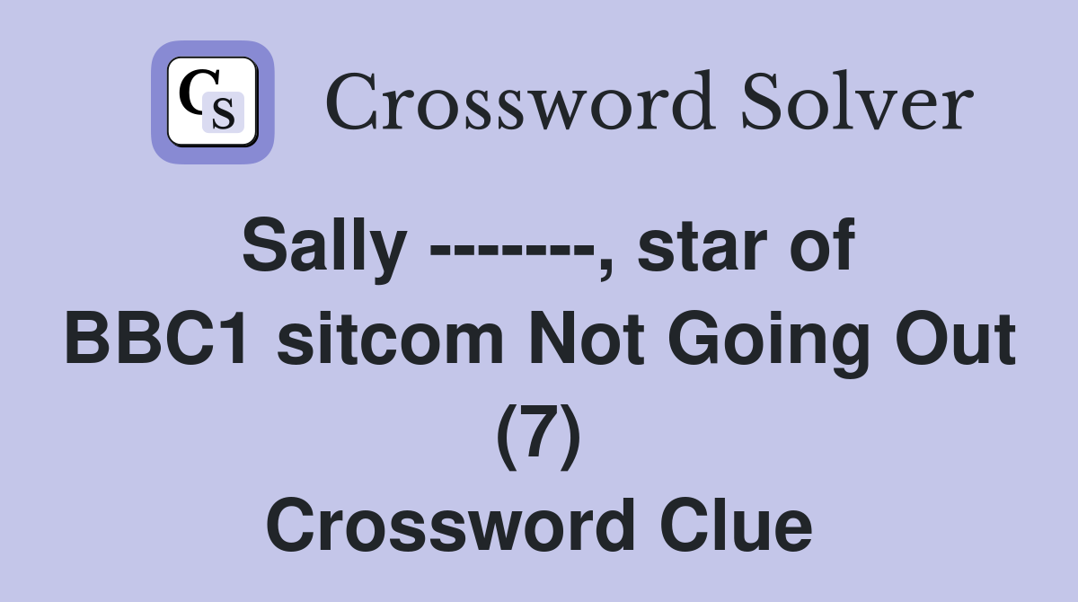 Sally -------, star of BBC1 sitcom Not Going Out (7) Crossword Clue