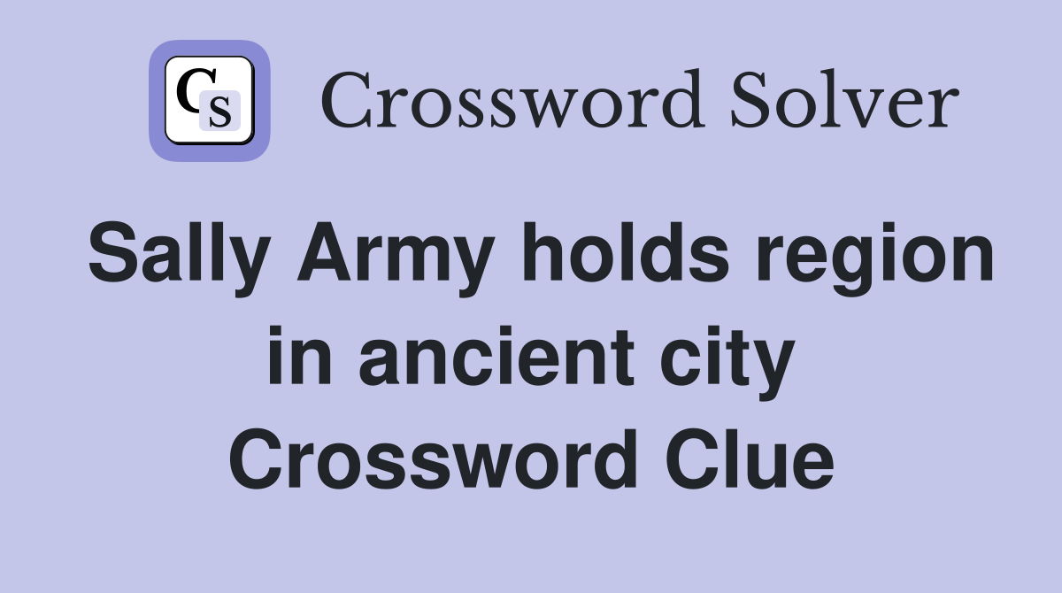Sally Army holds region in ancient city Crossword Clue