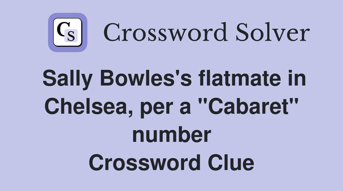 Sally Bowles's flatmate in Chelsea, per a "Cabaret" number Crossword Clue