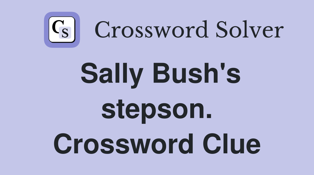 Sally Bush's stepson. Crossword Clue