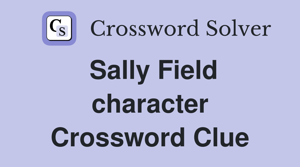 Sally Field character Crossword Clue