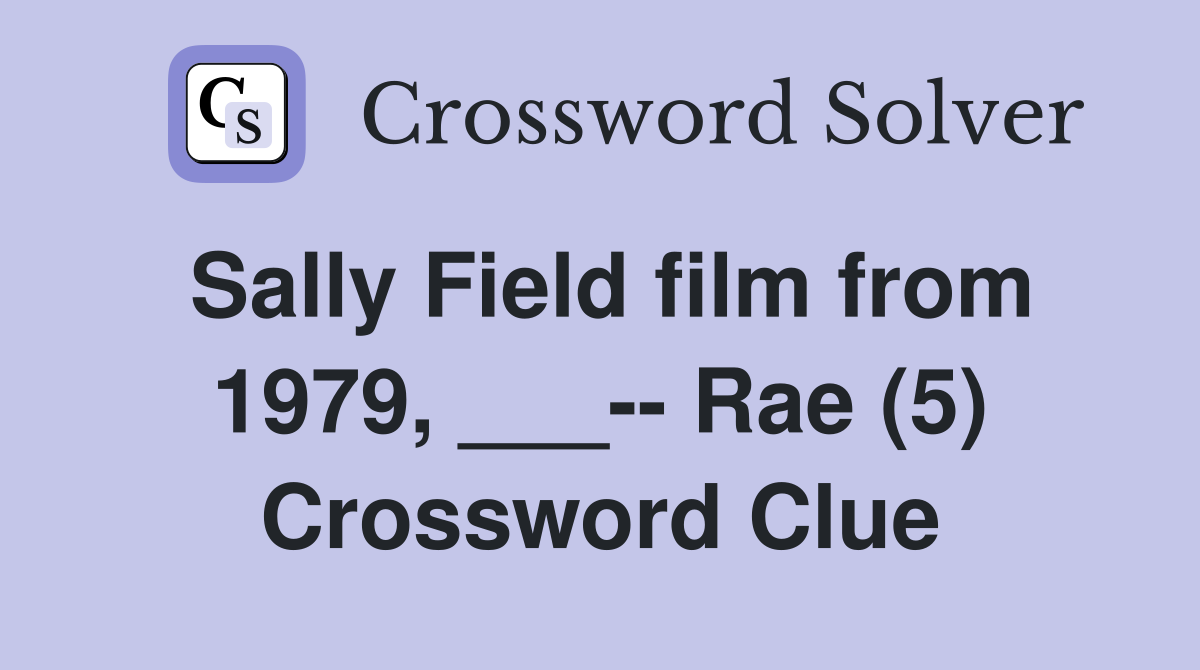 Sally Field film from 1979, ___-- Rae (5) Crossword Clue