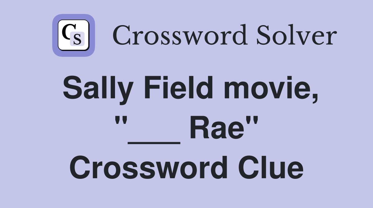 Sally Field movie, "___ Rae" Crossword Clue