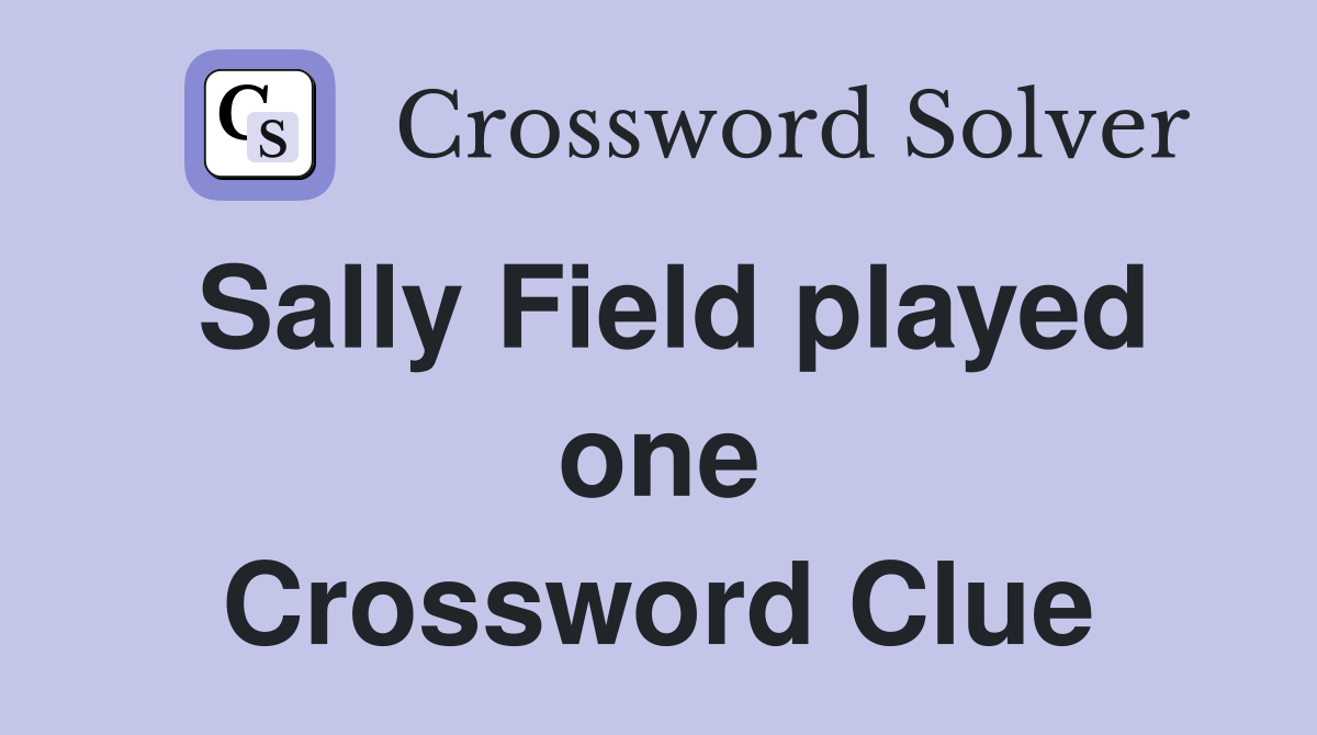 Sally Field played one Crossword Clue