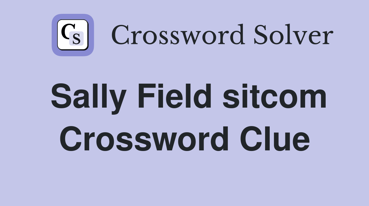 Sally Field sitcom Crossword Clue