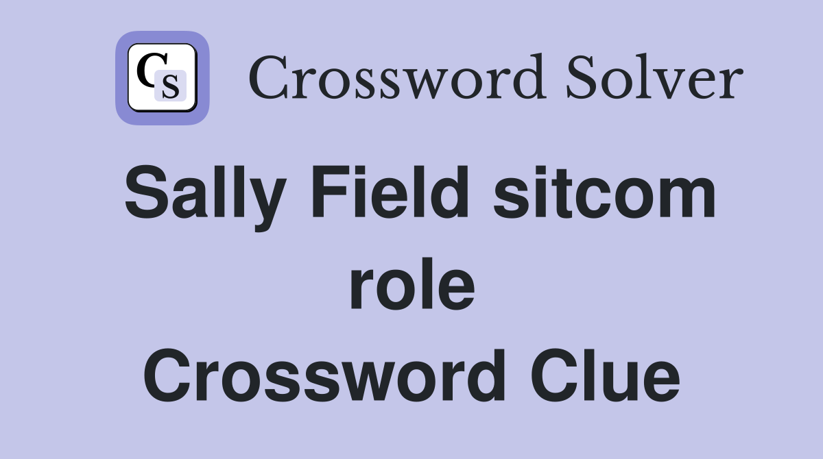 Sally Field sitcom role Crossword Clue