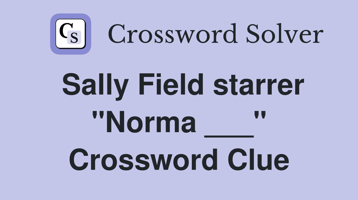 Sally Field starrer "Norma ___" Crossword Clue