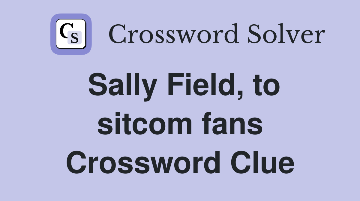 Sally Field, to sitcom fans Crossword Clue