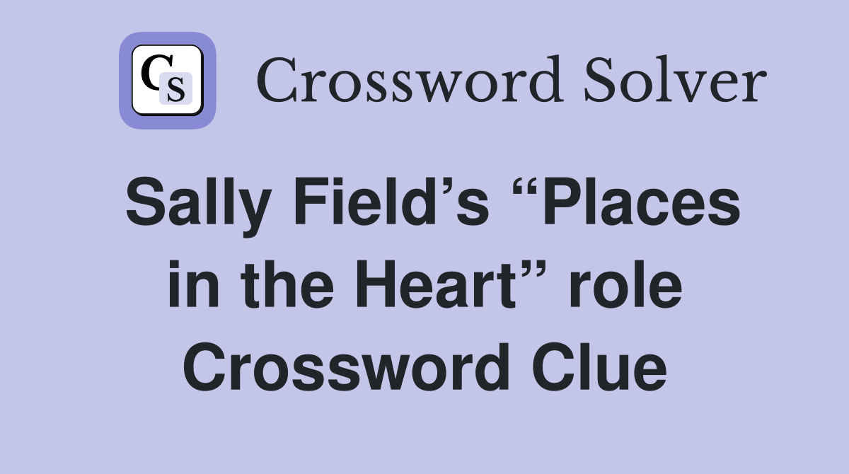 Sally Field’s “Places in the Heart” role Crossword Clue