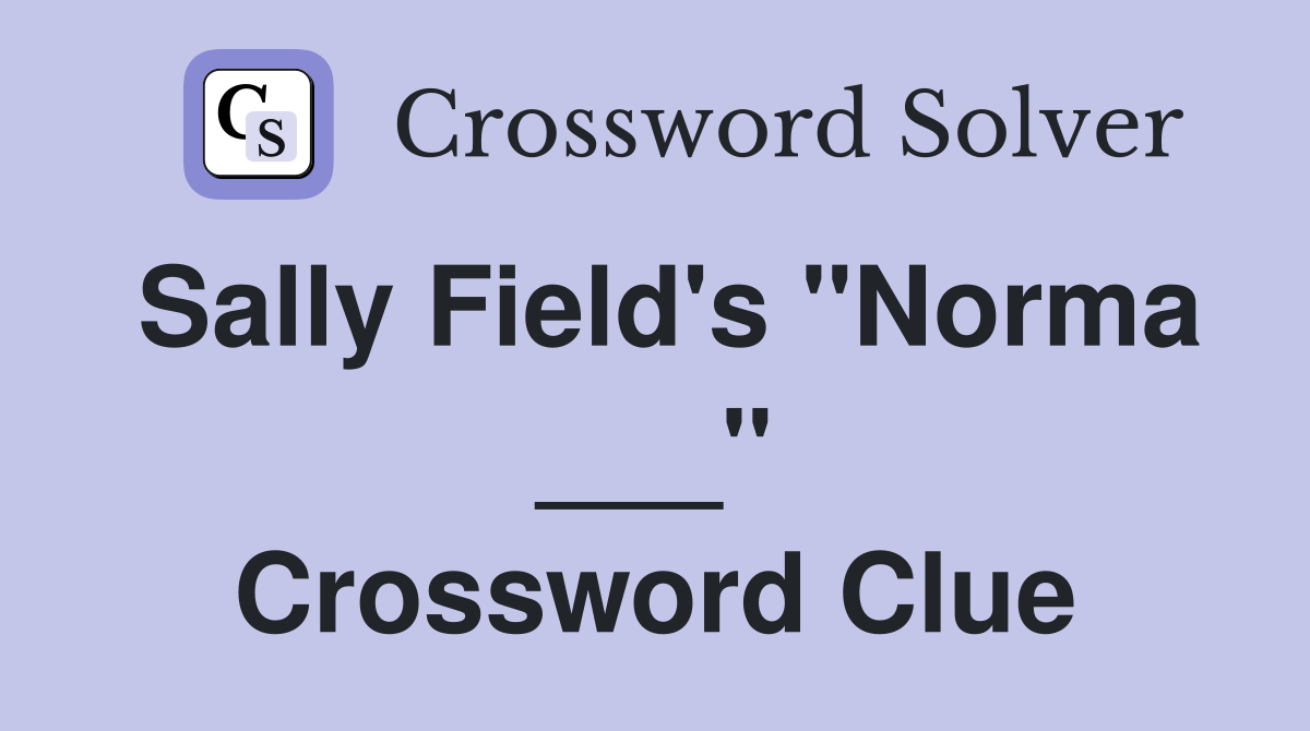 Sally Field's "Norma ___" Crossword Clue