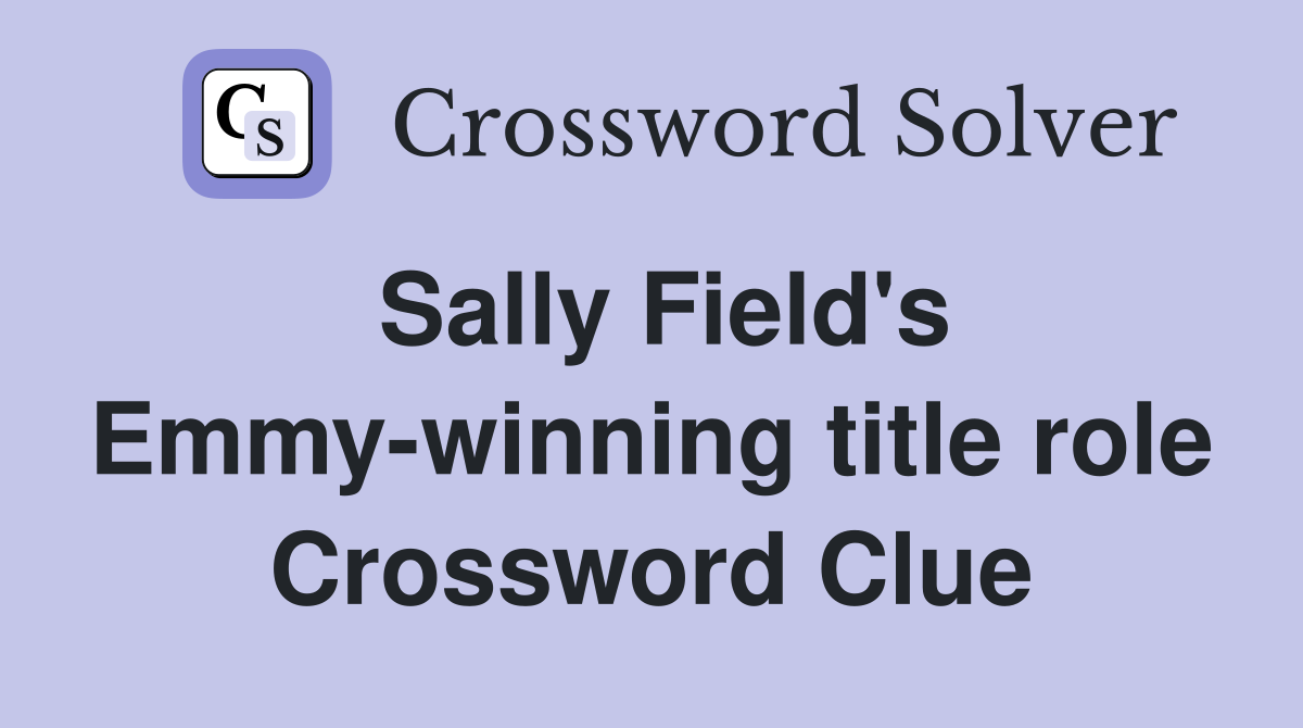 Sally Field's Emmy-winning title role Crossword Clue