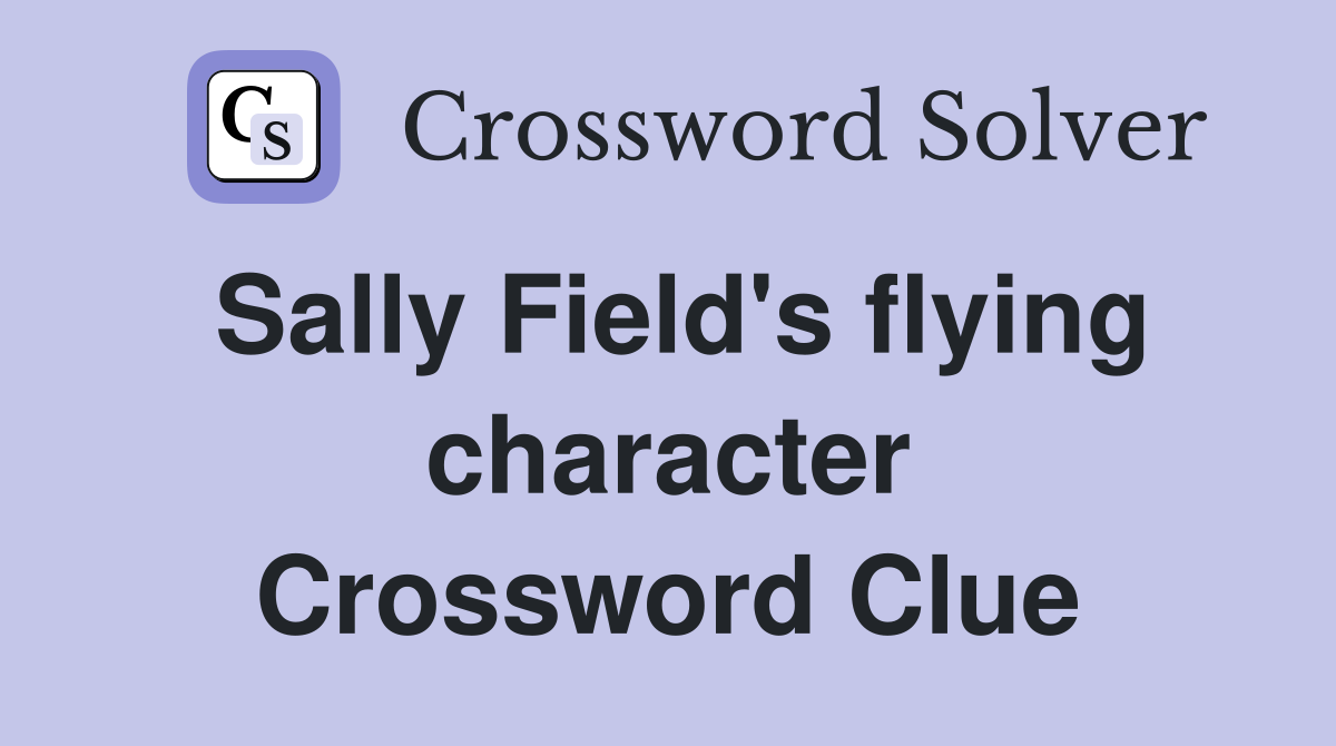 Sally Field's flying character Crossword Clue