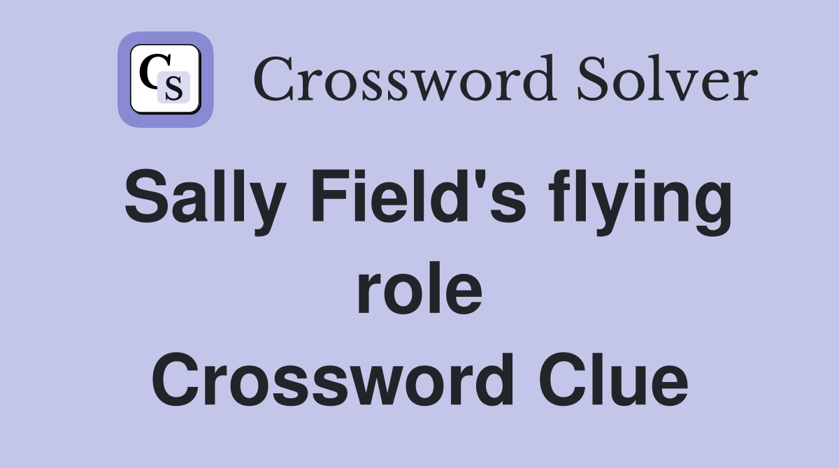 Sally Field's flying role Crossword Clue