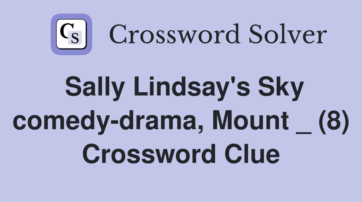 Sally Lindsay's Sky comedy-drama, Mount _ (8) Crossword Clue